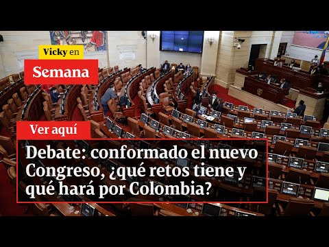 Debate: conformado el nuevo Congreso, ¿qué retos tiene y qué hará por Colombia? | Vicky en Semana