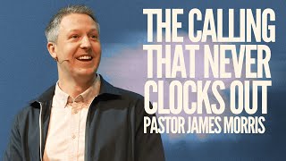 The Calling That Never Clocks Out | Created For The Call | Pastor James Morris | Week 41
