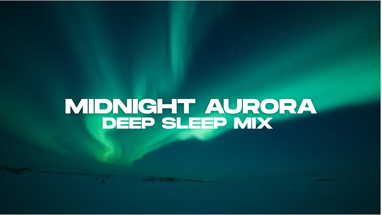 Midnight Aurora Deep Sleep Mix