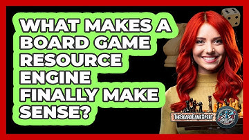 What Makes A Board Game Resource Engine Finally Make Sense? - The Board Game Xpert