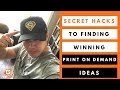 Secret Hacks To Finding Winning Print On Demand Ideas