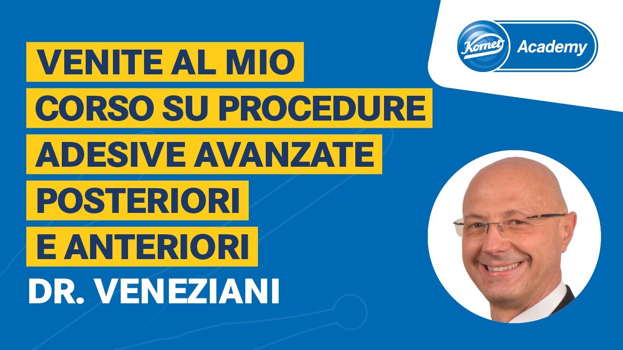 Corso del Dr. Marco Veneziani su PROCEDURE ADESIVE AVANZATE settori POSTERIORI e ANTERIORI