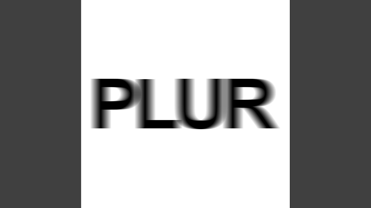 Watch PLUR on YouTube Watch PLUR on YouTube
