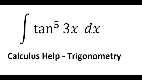 Calculus Help: Integral ∫ tan^5 (⁡3x)  dx - Integration with substitution - Techniques
