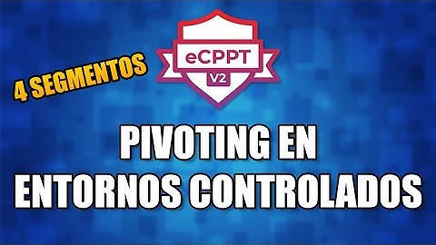 PIVOTING EN ENTORNOS CONTROLADOS | Preparación eCPPTv2