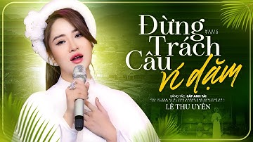 Đừng Trách Câu Ví Dặm  - Cáp Anh Tài | Lê Thu Uyên | Dân Ca Xứ Nghệ Hot Nhất 2024 🔥🔥🔥