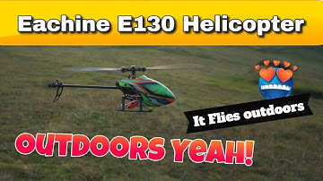 Eachine E130 RC Helicopter Outdoor flight testing