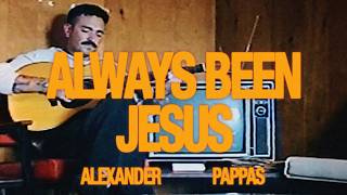 Always Been Jesus - Alexander Pappas