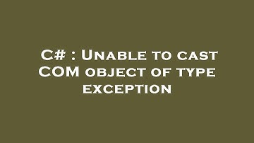 C# : Unable to cast COM object of type exception