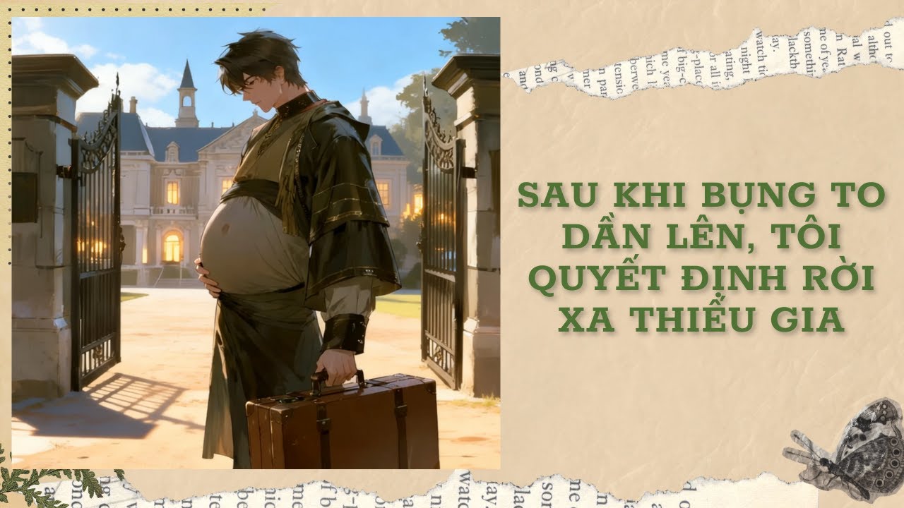 [Đam Mỹ Audio] [FULL] SAU KHI BỤNG TO DẦN LÊN, TÔI QUYẾT ĐỊNH RỜI XA THIẾU GIA || Ưng Tỷ