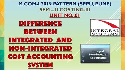 DIFFERENCE BETWEEN INTEGRAL AND NON-INTEGRAL ACCOUNTING #UNIT NO.:01  #COSTING:III M.COM, SPPU, PUNE