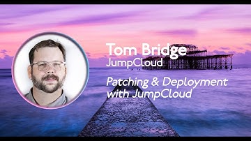 MacAdUK   2022   Tom Bridge - Patching & Deployment with JumpCloud