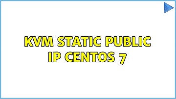 KVM Static Public IP CentOS 7 (2 Solutions!!)