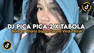 DJ PICA PICA 2 X TABOLA BALE BY KHARIS SOPAN SOUND VIRAL TIKTOK TERBARU 2025
