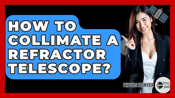 How To Collimate A Refractor Telescope? - Physics Frontier