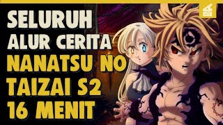 SELURUH ALUR CERITA NANATSU NO TAIZAI SEASON 2 HANYA 16 MENIT - Bangkitnya Klan Iblis