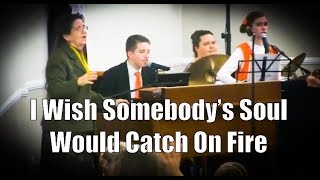 Video thumbnail of ""I Wish Somebody's Soul Would Catch On Fire""