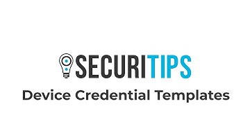 SecuriTips: Device Credential Templates
