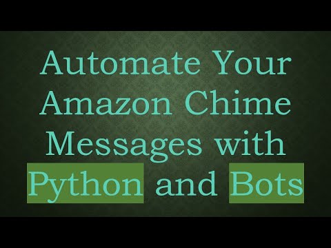 Automate Your Amazon Chime Messages with Python and Bots