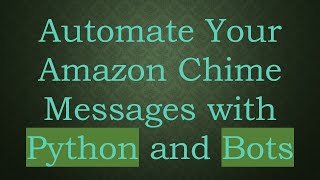 Automate Your Amazon Chime Messages with Python and Bots screenshot 5