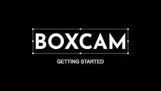 Boxcam Getting Started Tutorial