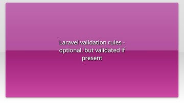Laravel validation rules - optional, but validated if present