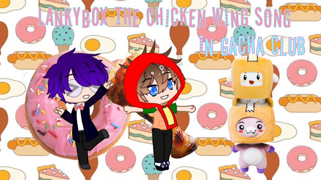 Lankybox The Chicken Wing Song (In Gacha Club) YouTube