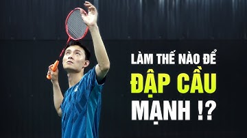 Cầu lông nâng cao | Phần 21: Lý do đập cầu mãi không mạnh - Đinh Xuân Bảo