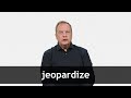 How to pronounce JEOPARDIZE in American English