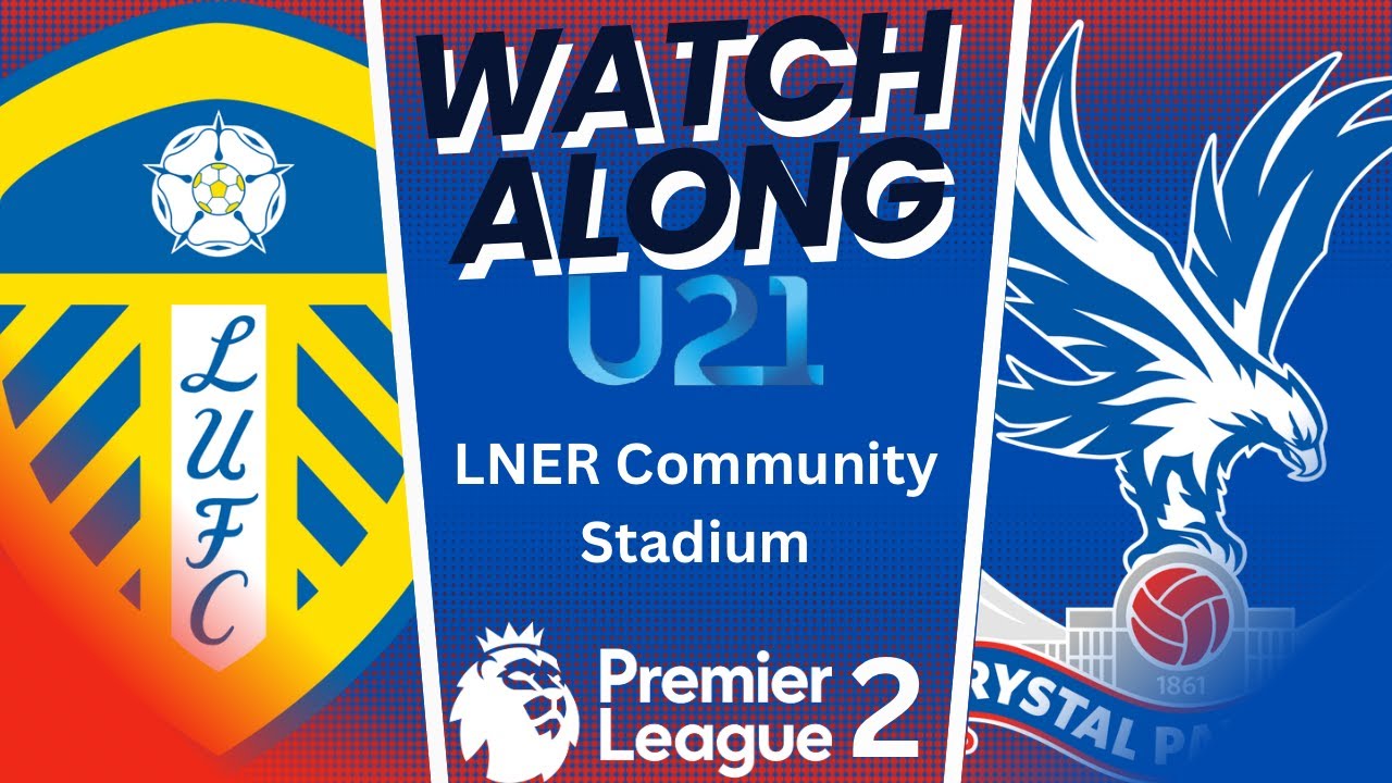 LEEDS U21 v PALACE U21 watchalong premierleague lufc cpfc academy