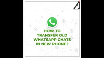 How to transfer old WhatsApp chats in new Phone?