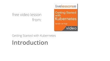 Getting Started with Kubernetes -  introduction video course Kubernetes by Sander van Vugt