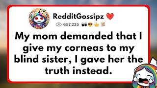 My mom demanded that I give my corneas to my blind sister, I gave her the truth instead.