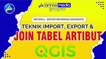 IMPOR, EXPORT DAN JOIN DATA ATRIBUT TABEL PADA APLIKASI QGIS
