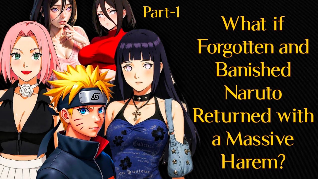 What if Banished Naruto Returned with a Massive Harem?/PART-1