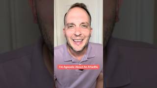 I’m agnostic about an afterlife. How about you?