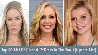 Top 50 List Of Richest Pstars in the World (Update List)