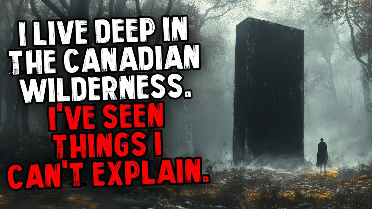 I Live Deep in The Canadian Wilderness. I've Seen Things I Can't Explain.