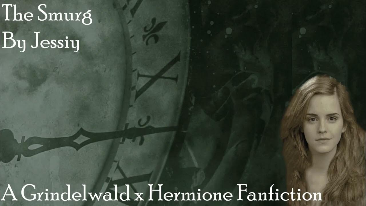 The Smurg by Jessiy A Hermione x Grindelwald Fanfiction Chapter 18