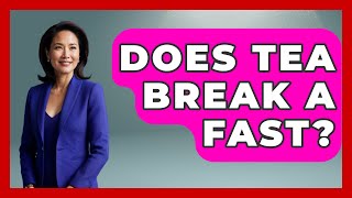 Does Tea Break A Fast? - Beverage Buff