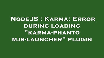 NodeJS : Karma: Error during loading "karma-phantomjs-launcher" plugin