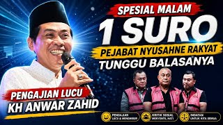 Spesial MALAM 1 SURO PENGAJIAN LUCU KH ANWAR ZAHID || PEJABAT MENYUSAHKAN RAKYAT