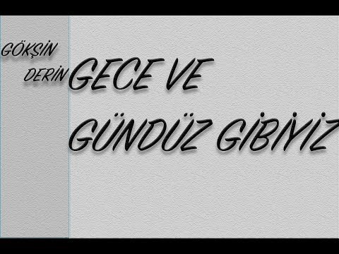 Gökşin Derin Gece ve Gündüz Gibiyiz