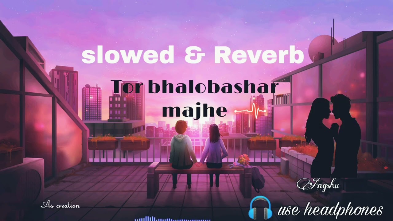 tor bhalobashar majhe (slowed & Reverb) || as creation