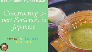 JLPT N5 Module 4 Constructing 3 part sentences