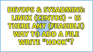 Celebrity DevOps & SysAdmins: Linux (CentOS) - Is there any (feasible) way to add a file write "hook"? Wealth