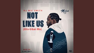 Not Like Us (Afro-Urban Mix) - Dj Mic Smith