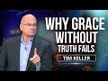 WHY GRACE WITHOUT TRUTH FAILS | TIM KELLER SERMONS