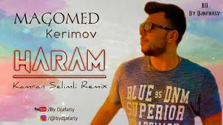 Magomed Kerimov - Haram (Kamran Selimli Remix) #ByDjafarly