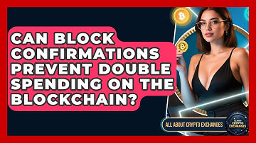 Can Block Confirmations Prevent Double Spending on the Blockchain? - All About Crypto Exchanges